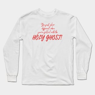 YOU JUST GLOW DIFFERENT WHEN YOU'RE FILLED WITH THE HOLY GHOST Long Sleeve T-Shirt